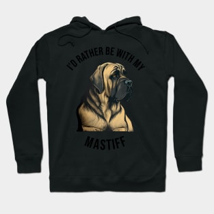 I'd rather be with my Mastiff Hoodie